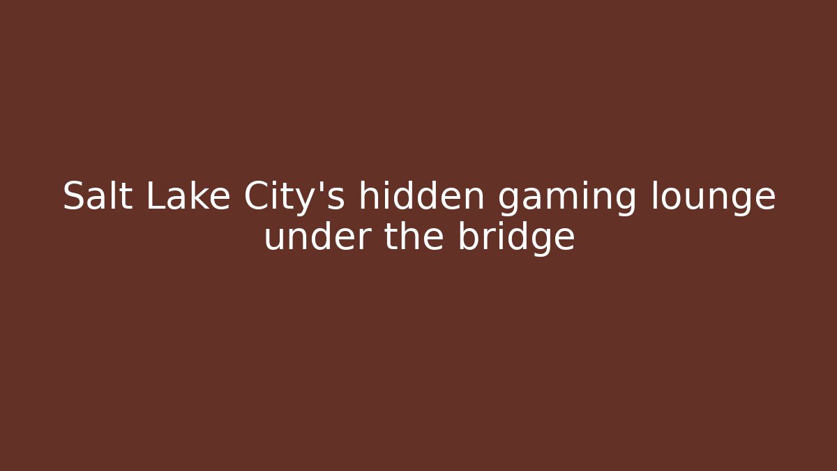 Salt Lake City’s hidden gaming lounge under the bridge