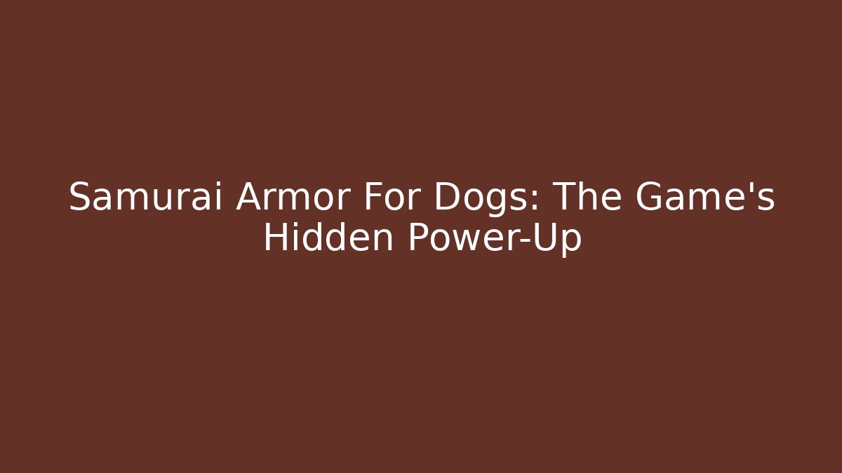 Samurai Armor For Dogs: The Game's Hidden Power-Up