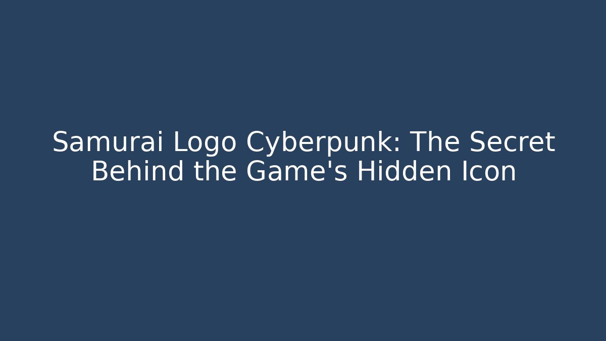Samurai Logo Cyberpunk: The Secret Behind the Game’s Hidden Icon