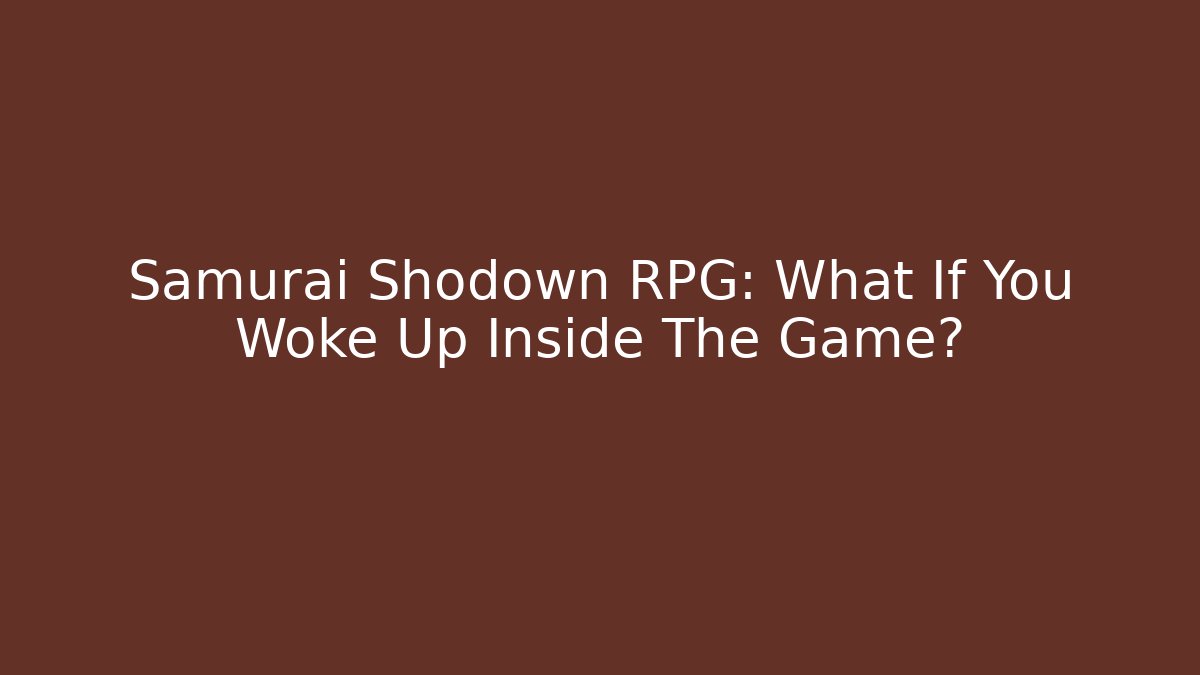 Samurai Shodown RPG: What If You Woke Up Inside The Game?