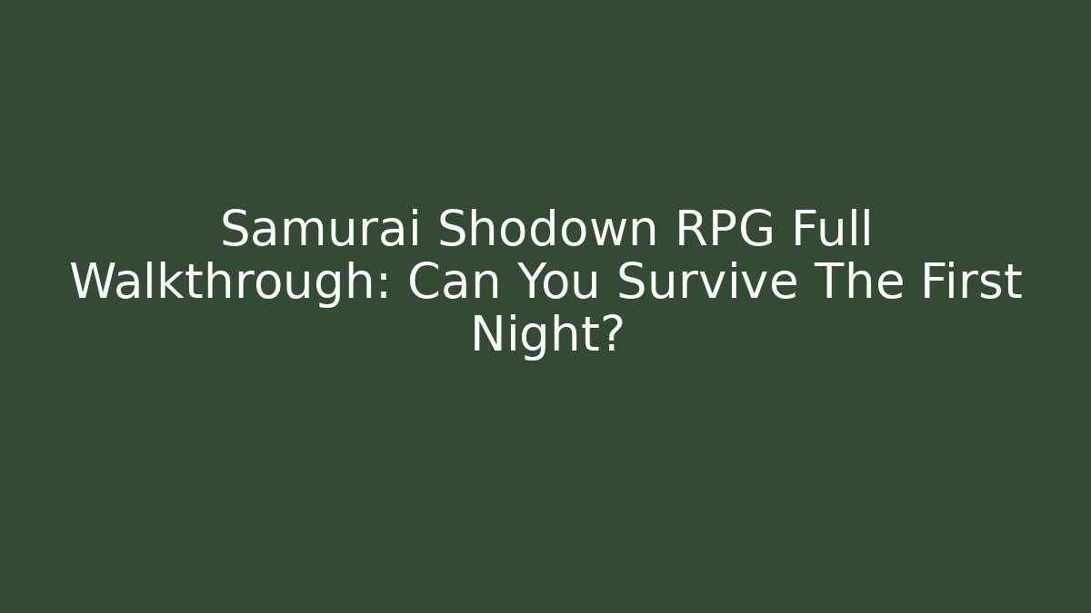 Samurai Shodown RPG Full Walkthrough: Can You Survive The First Night?