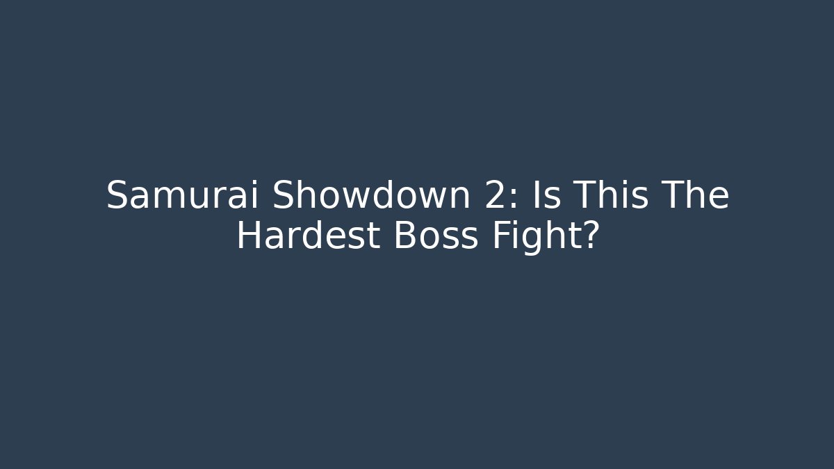 Samurai Showdown 2: Is This The Hardest Boss Fight?