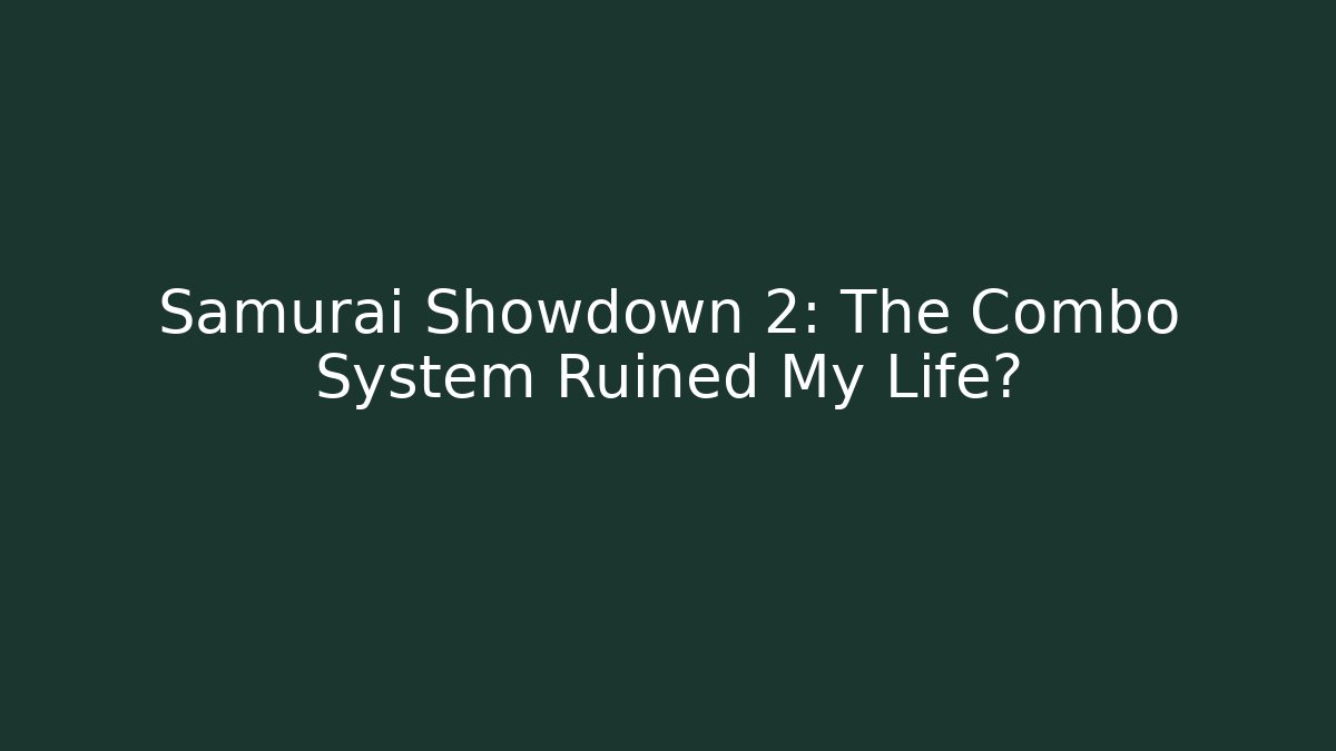 Samurai Showdown 2: The Combo System Ruined My Life?