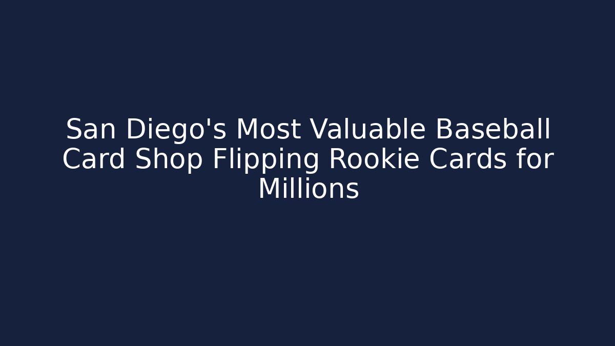 San Diego's Most Valuable Baseball Card Shop Flipping Rookie Cards for Millions