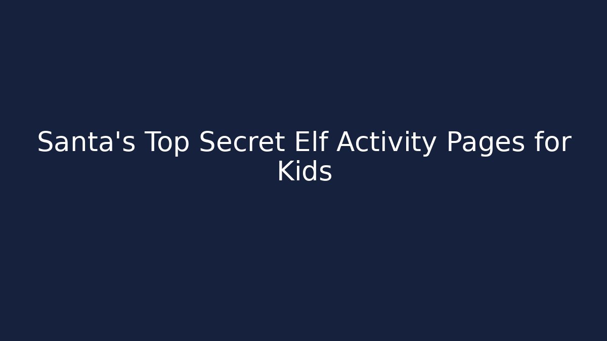 Santa's Top Secret Elf Activity Pages for Kids