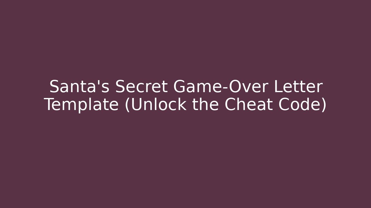 Santa’s Secret Game-Over Letter Template (Unlock the Cheat Code)