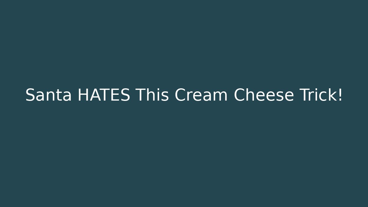 Santa HATES This Cream Cheese Trick! - The Family Holidays