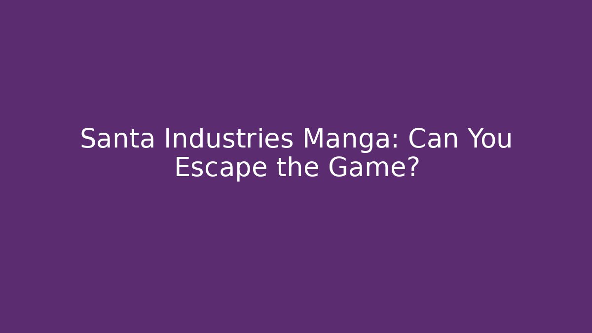 Santa Industries Manga: Can You Escape the Game?