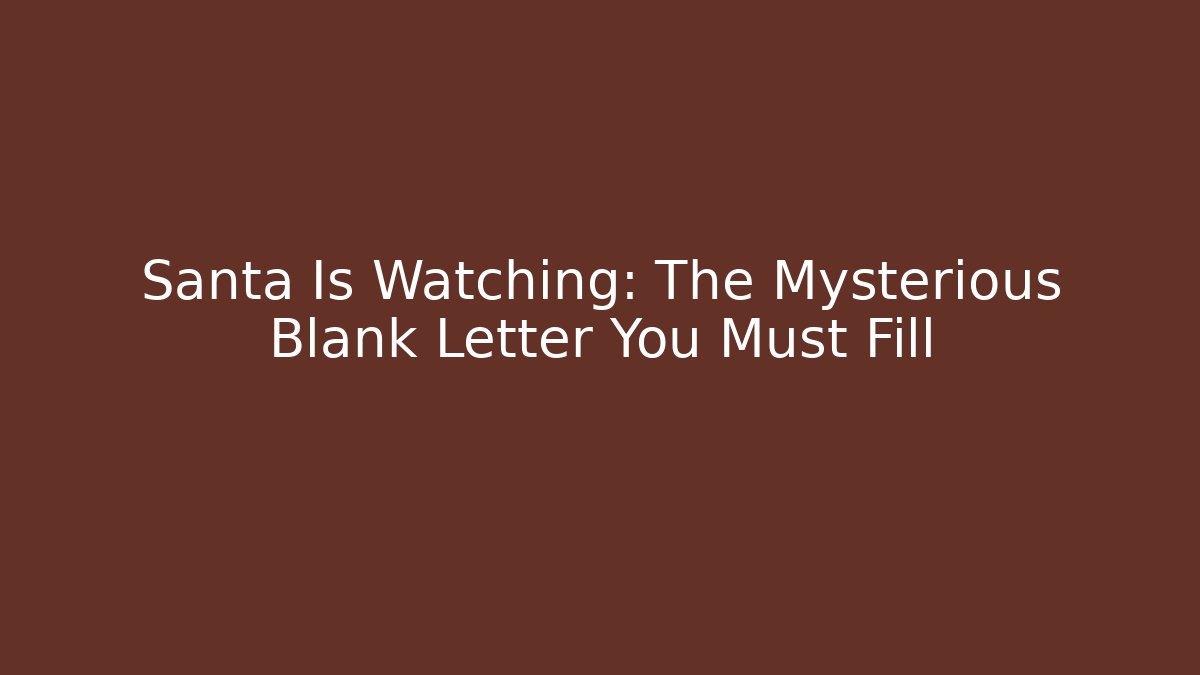 Santa Is Watching: The Mysterious Blank Letter You Must Fill