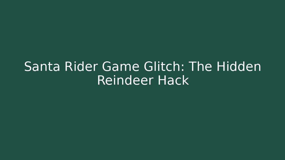 Santa Rider Game Glitch: The Hidden Reindeer Hack