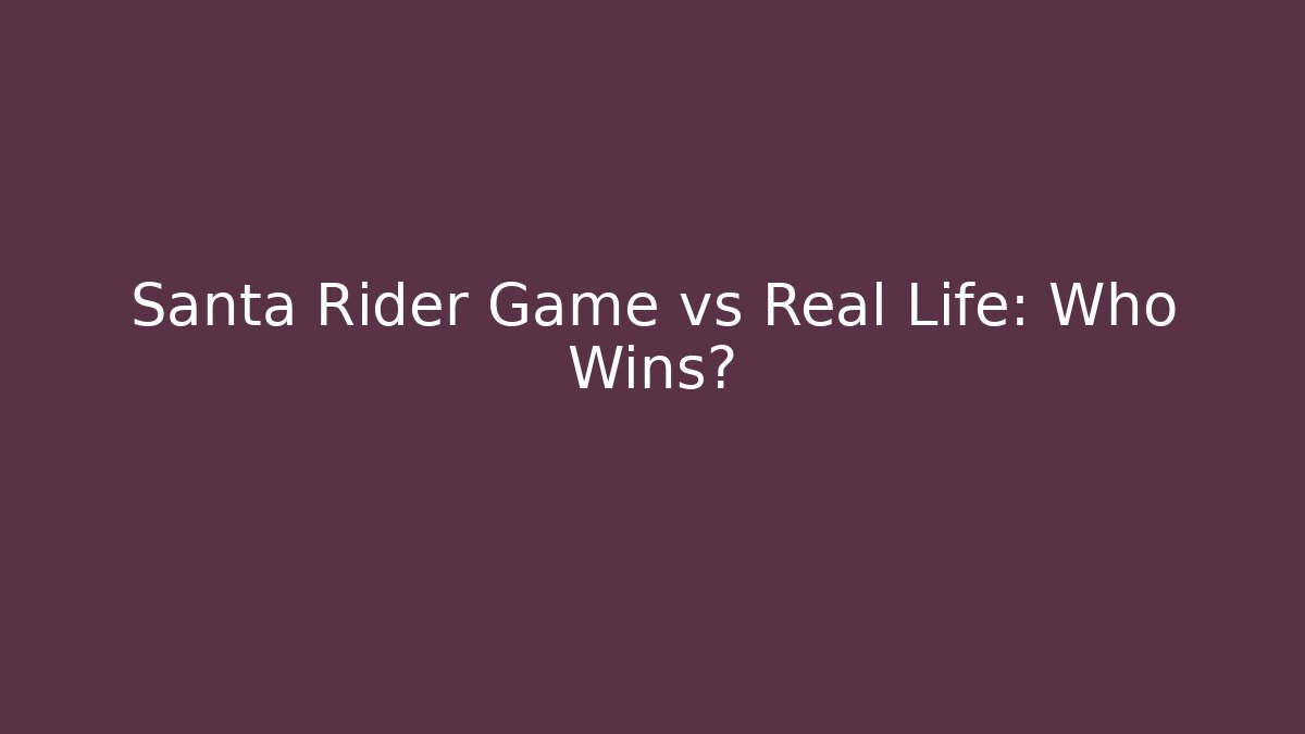 Santa Rider Game vs Real Life: Who Wins?