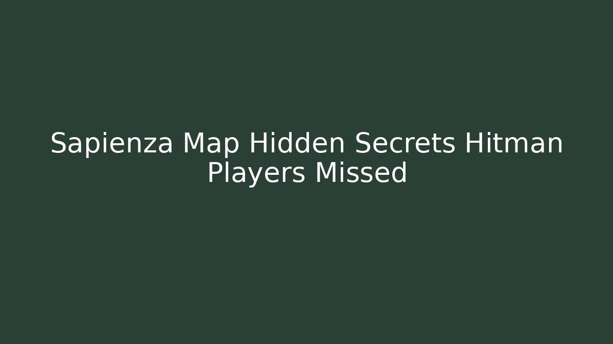Sapienza Map Hidden Secrets Hitman Players Missed