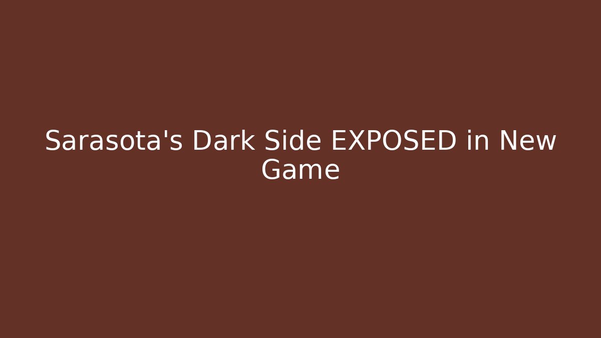 Sarasota's Dark Side EXPOSED in New Game - The Family Holidays