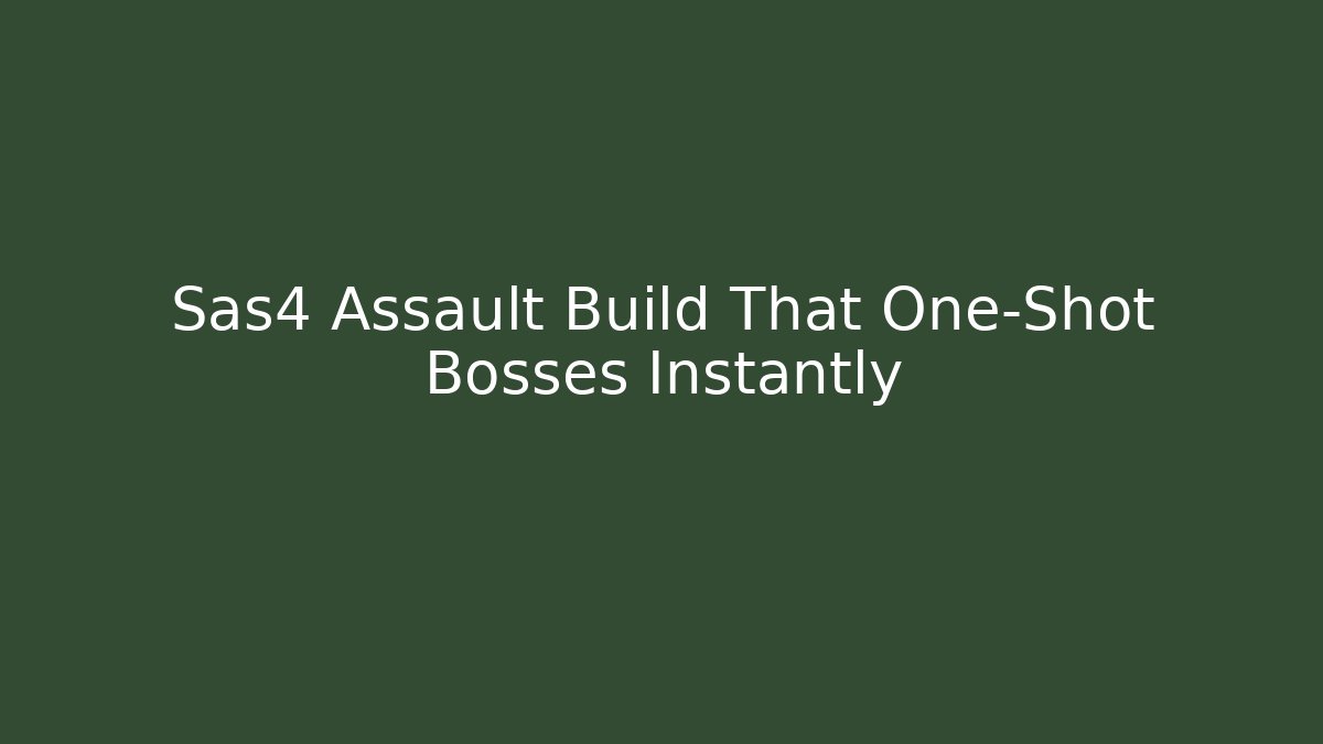 Sas4 Assault Build That One-Shot Bosses Instantly