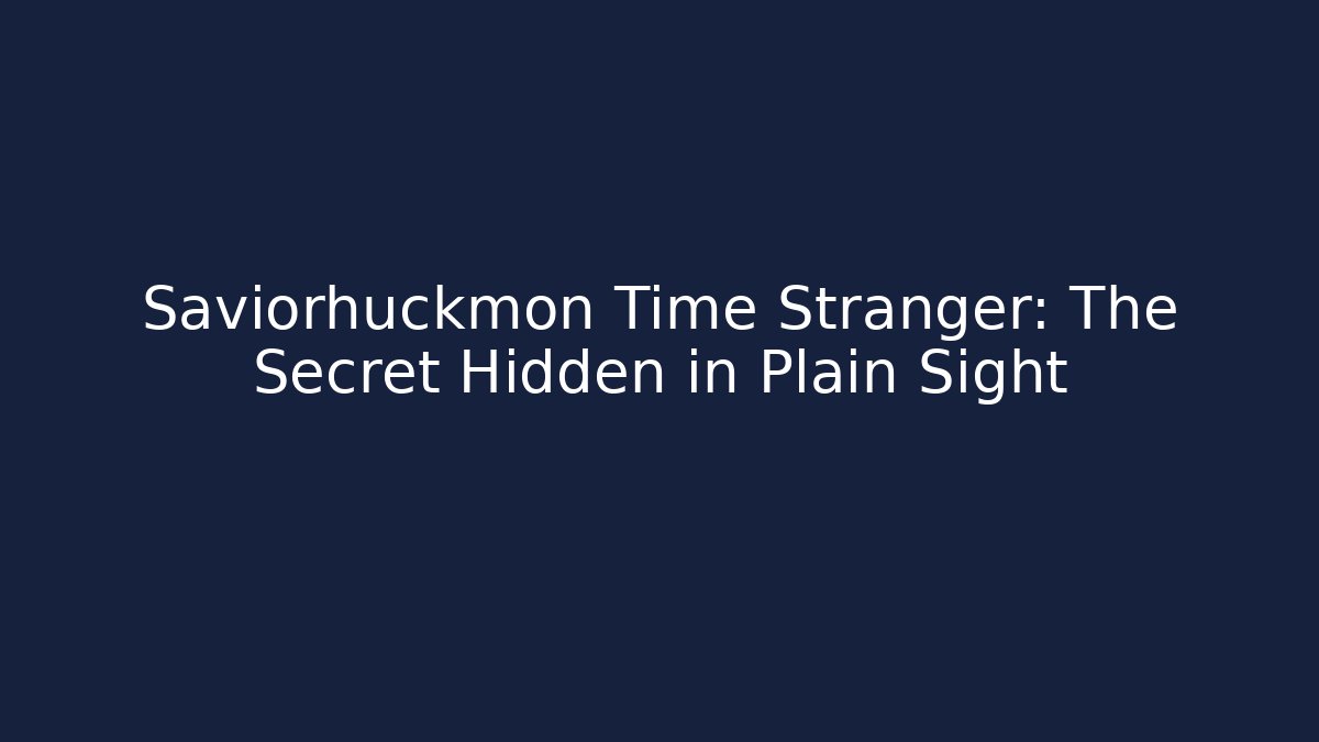 Saviorhuckmon Time Stranger: The Secret Hidden in Plain Sight