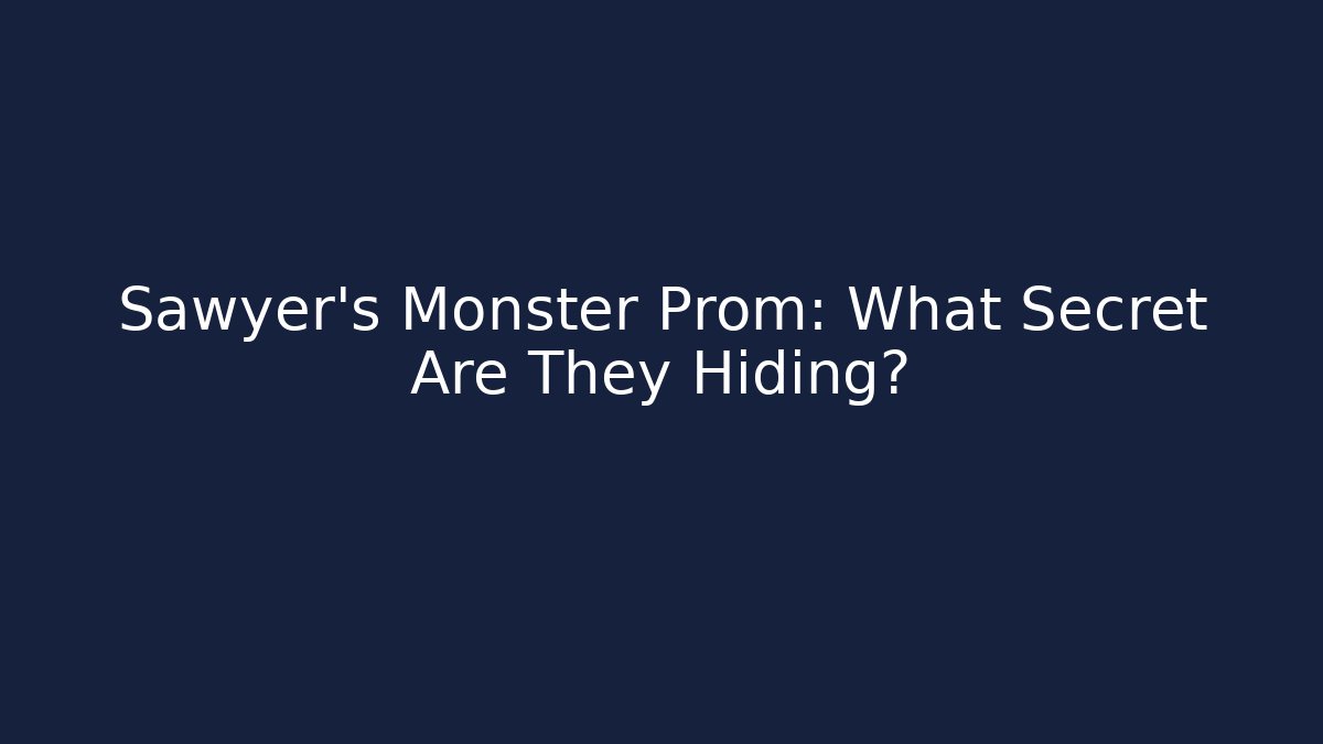 Sawyer's Monster Prom: What Secret Are They Hiding? - The Family Holidays