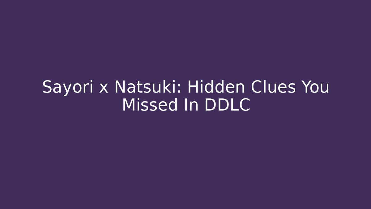 Sayori x Natsuki: Hidden Clues You Missed In DDLC