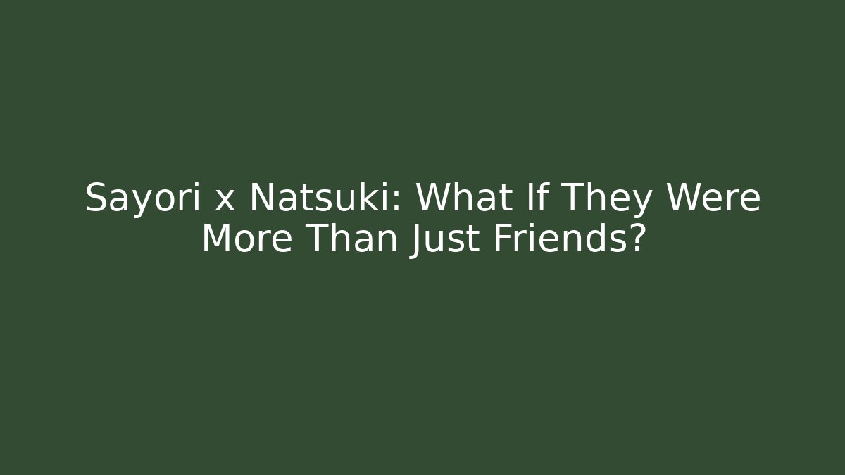 Sayori x Natsuki: What If They Were More Than Just Friends?
