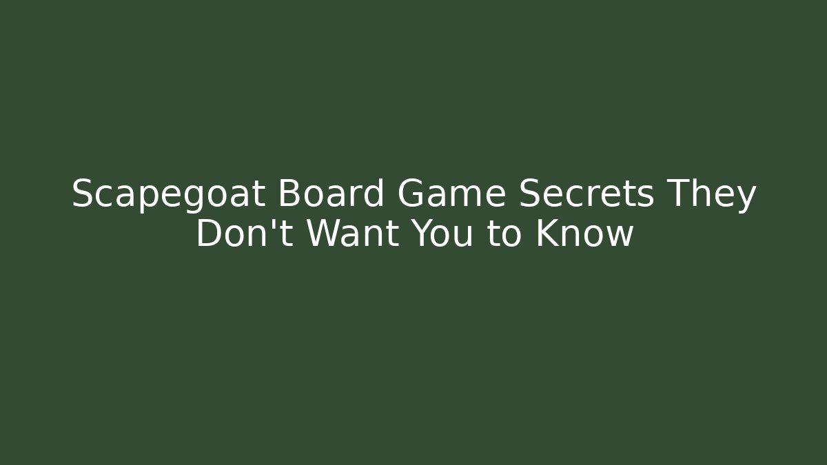 Scapegoat Board Game Secrets They Don’t Want You to Know