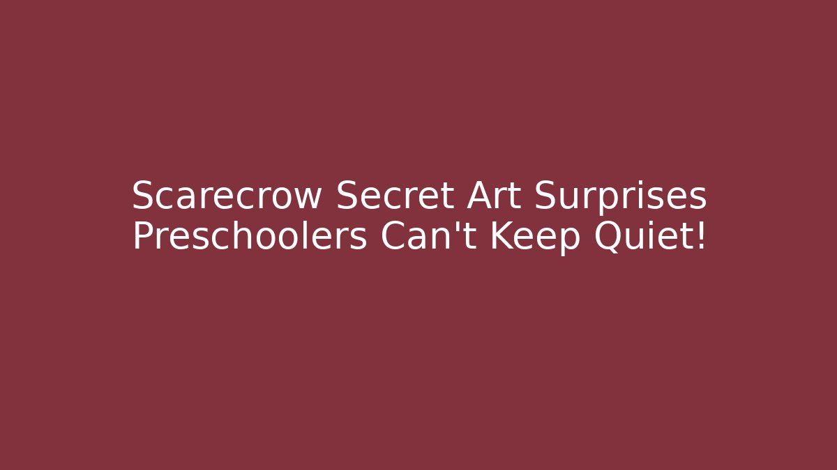 Scarecrow Secret Art Surprises Preschoolers Can't Keep Quiet!