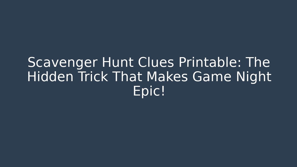 Scavenger Hunt Clues Printable: The Hidden Trick That Makes Game Night Epic!