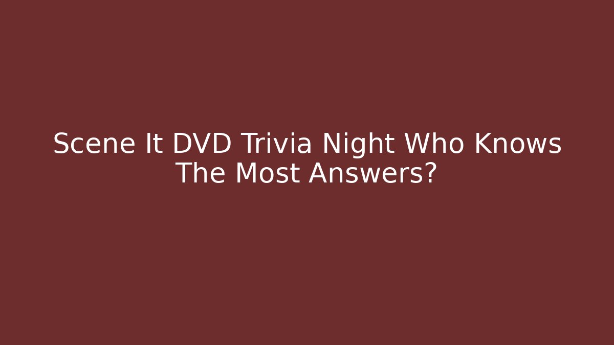 Scene It DVD Trivia Night Who Knows The Most Answers?