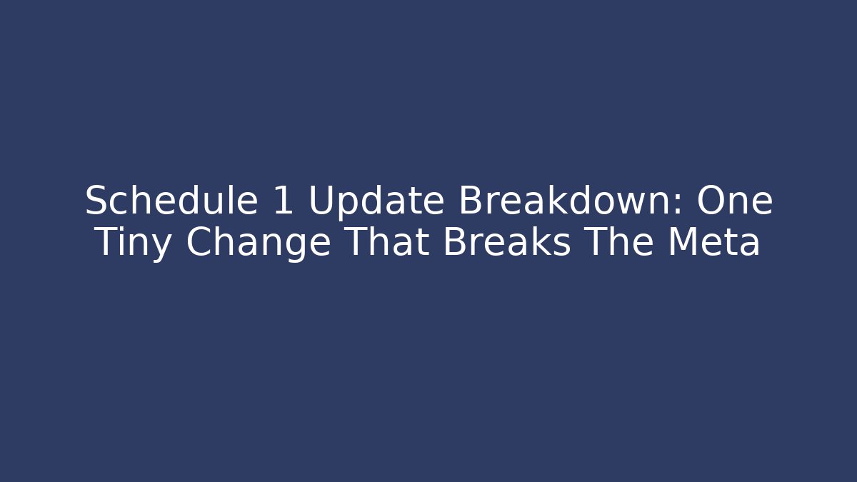 Schedule 1 Update Breakdown: One Tiny Change That Breaks The Meta