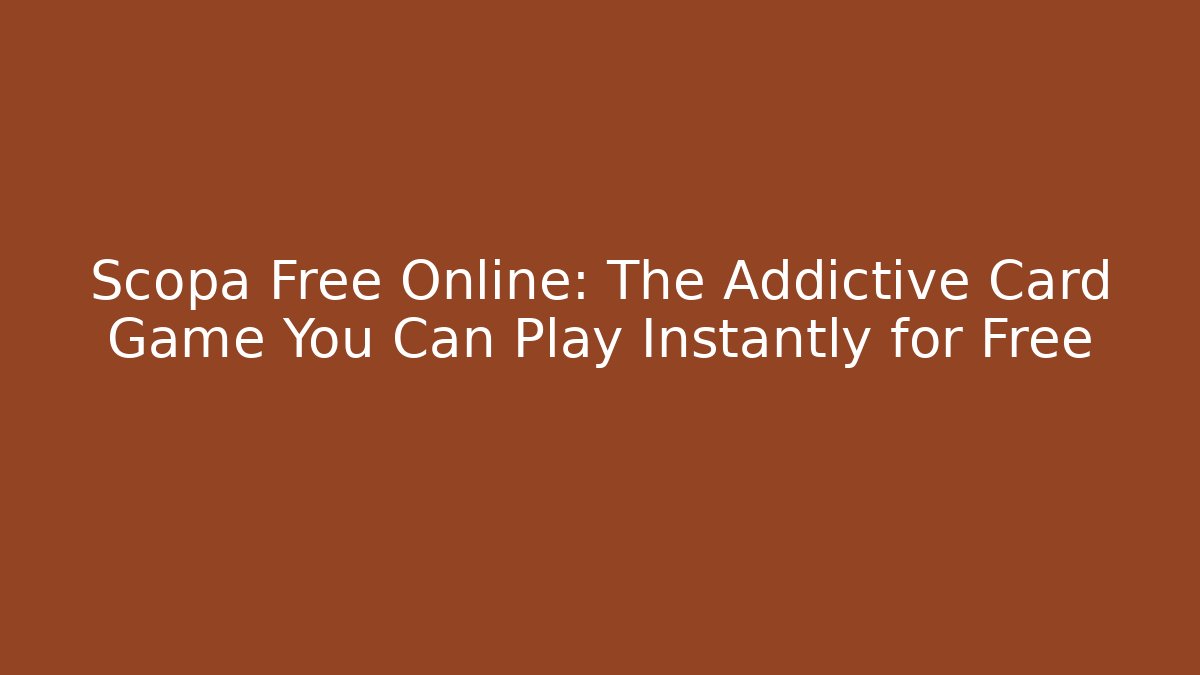 Scopa Free Online: The Addictive Card Game You Can Play Instantly for Free