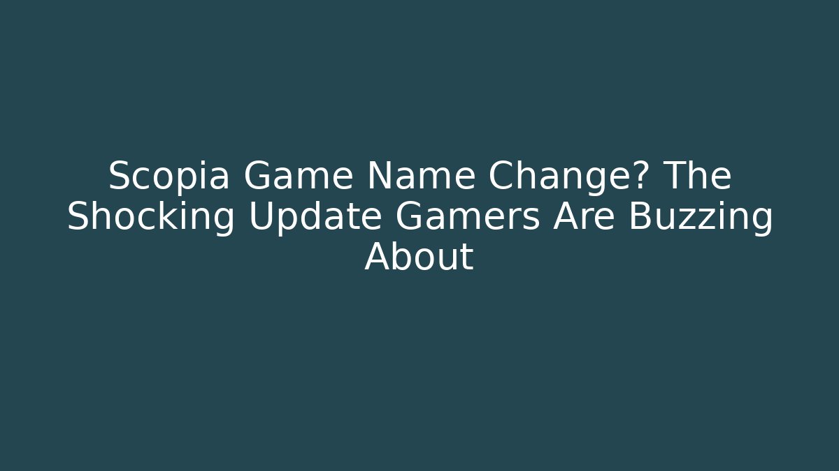 Scopia Game Name Change? The Shocking Update Gamers Are Buzzing About