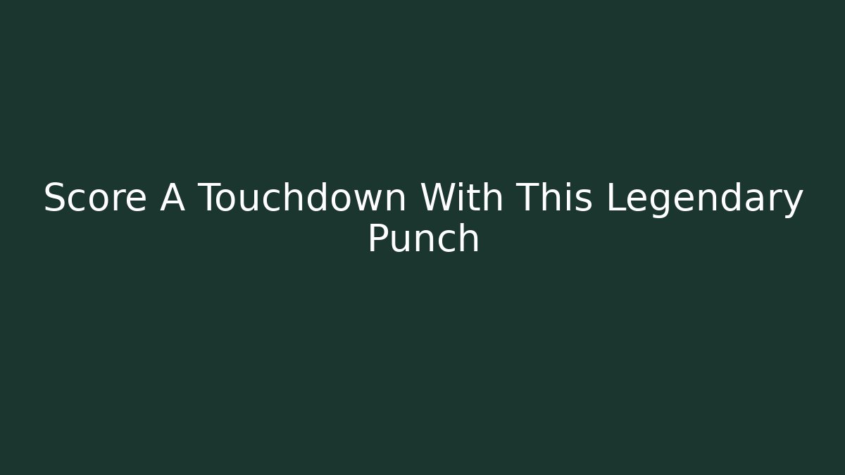 Score A Touchdown With This Legendary Punch