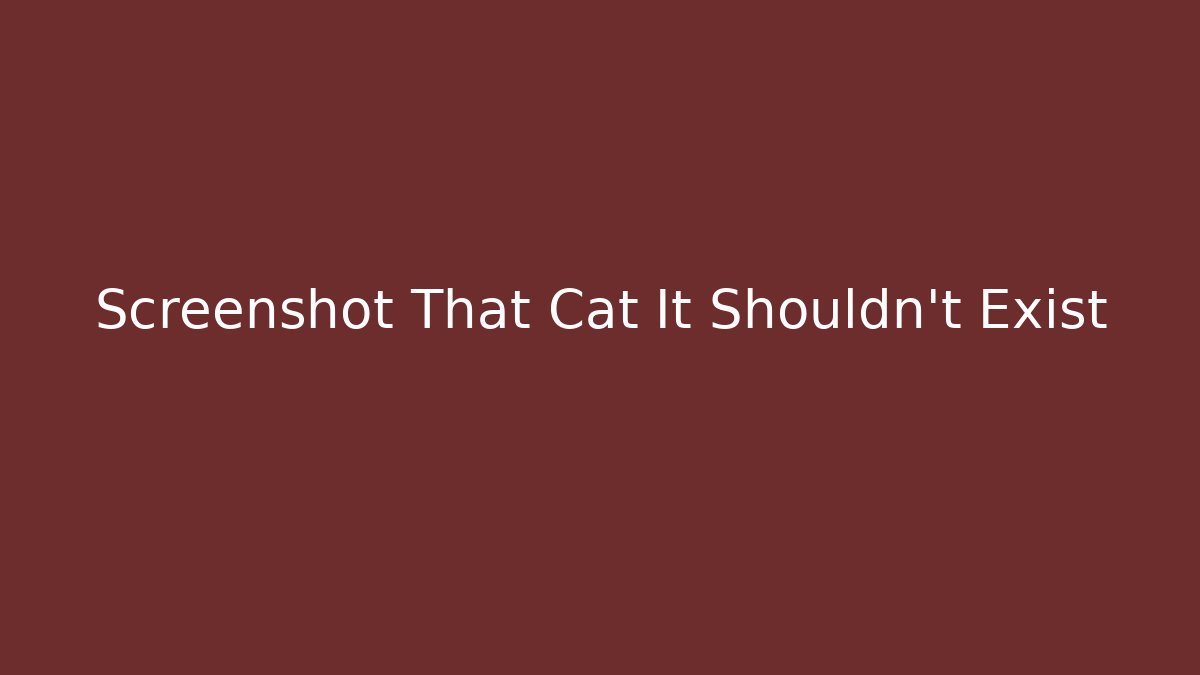 Screenshot That Cat It Shouldn't Exist