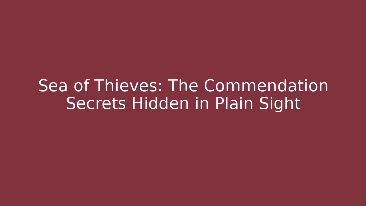 Sea of Thieves: The Commendation Secrets Hidden in Plain Sight