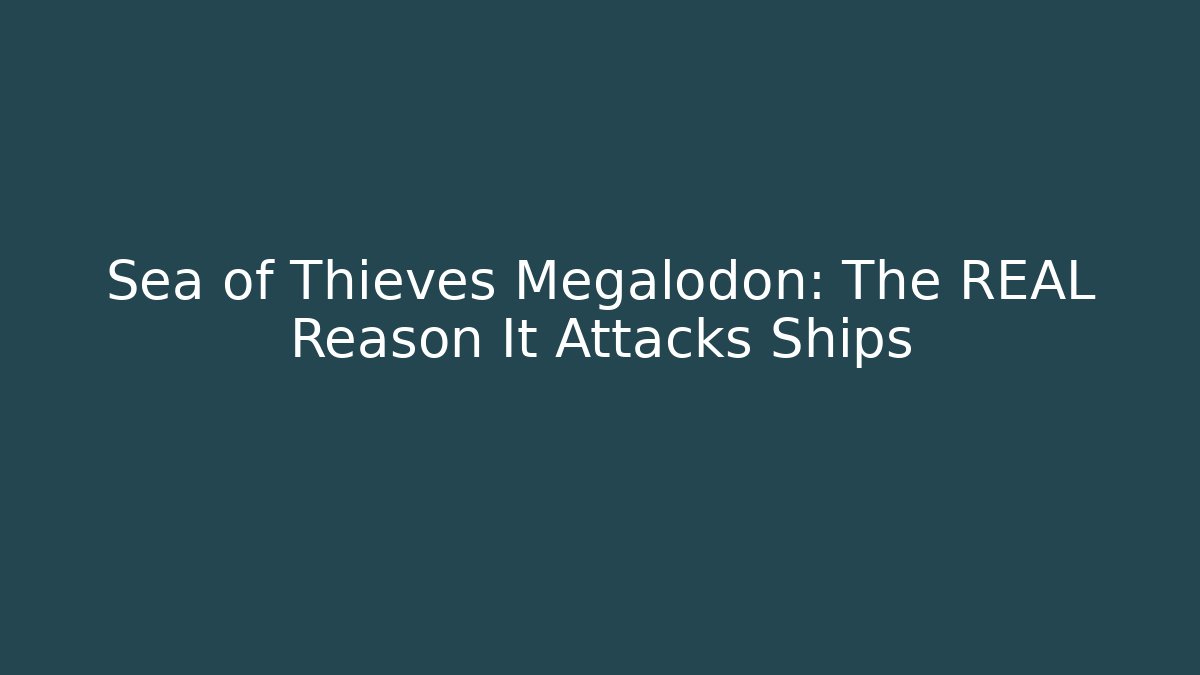 Sea of Thieves Megalodon: The REAL Reason It Attacks Ships