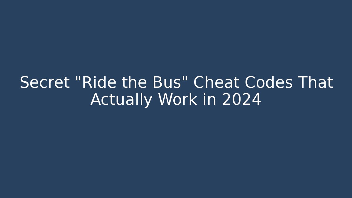 Secret "Ride the Bus" Cheat Codes That Actually Work in 2024