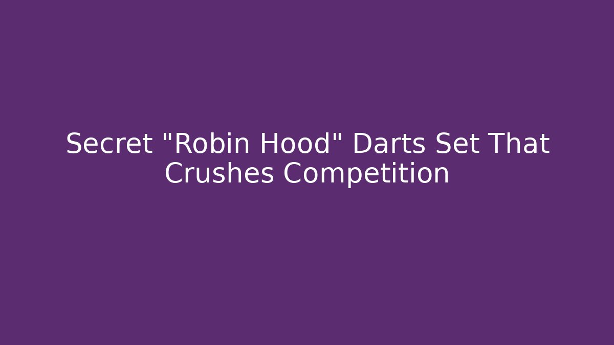Secret "Robin Hood" Darts Set That Crushes Competition