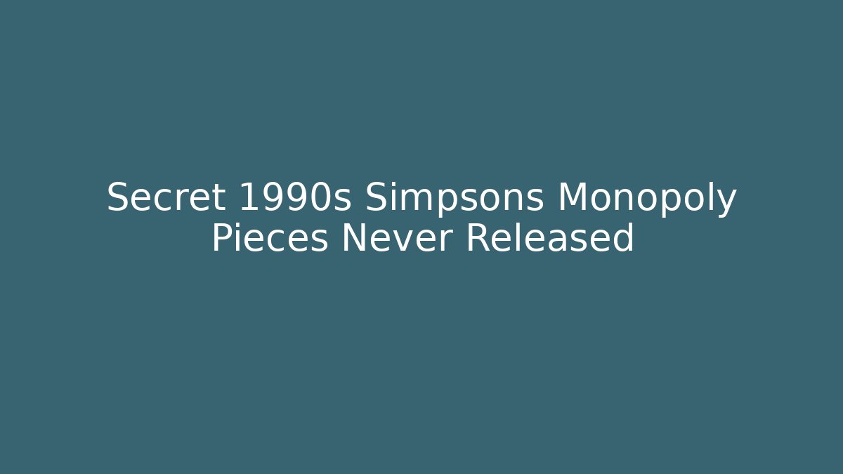 Secret 1990s Simpsons Monopoly Pieces Never Released