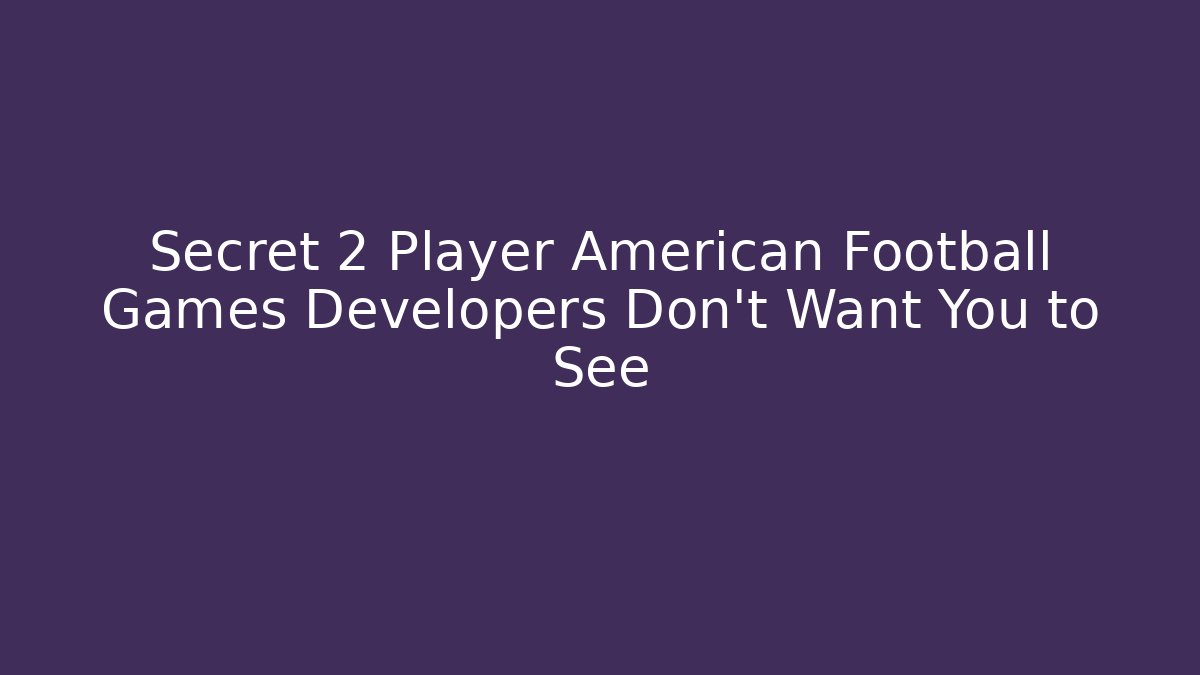 Secret 2 Player American Football Games Developers Don't Want You to See