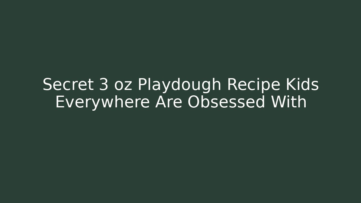 Secret 3 oz Playdough Recipe Kids Everywhere Are Obsessed With