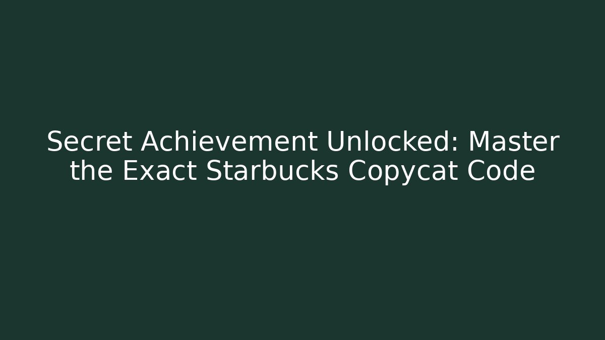 Secret Achievement Unlocked: Master the Exact Starbucks Copycat Code - The Family Holidays