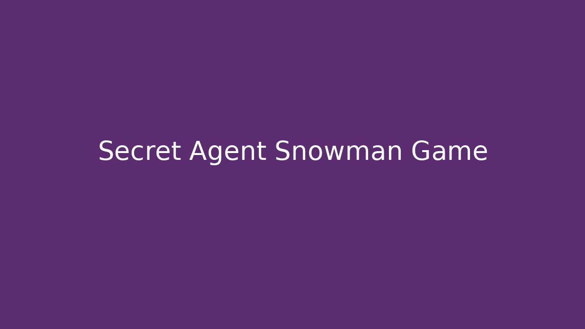 Secret Agent Snowman Game - The Family Holidays