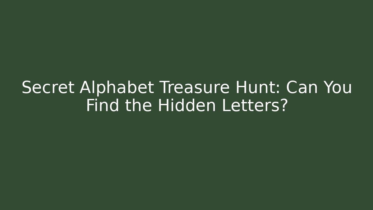 Secret Alphabet Treasure Hunt: Can You Find the Hidden Letters?