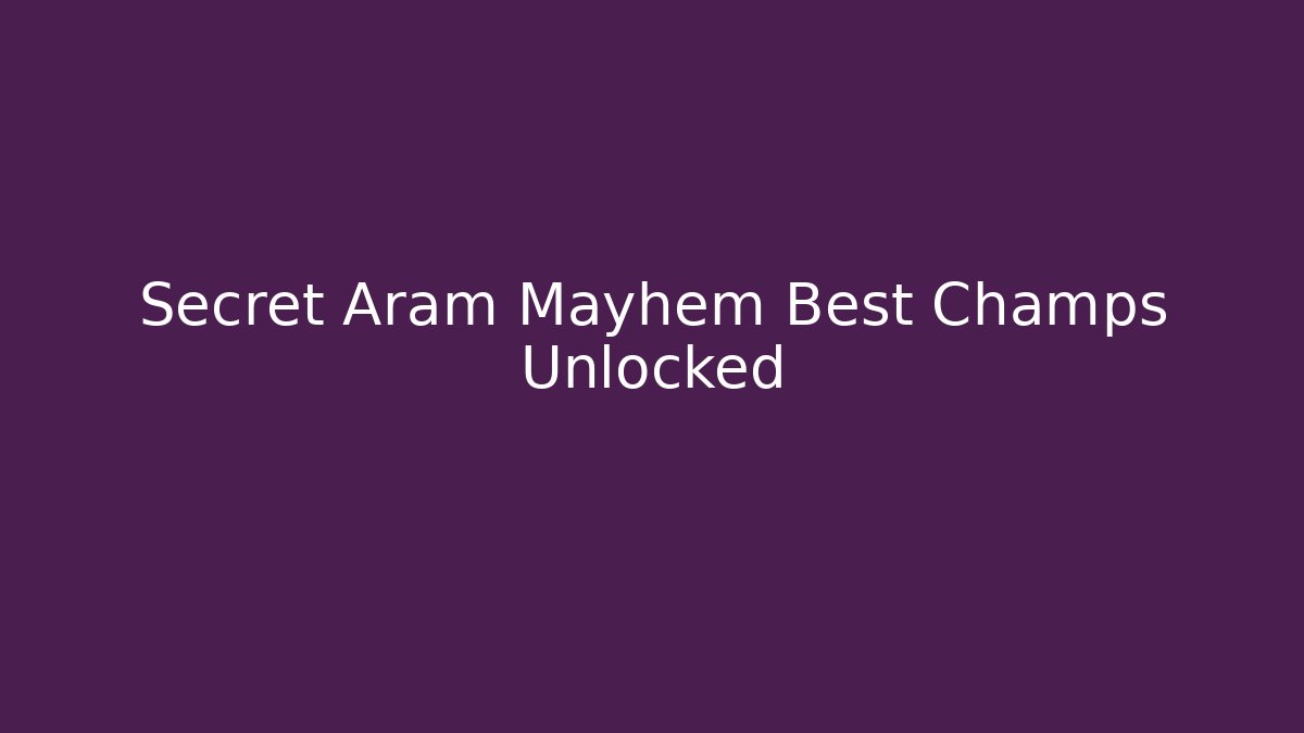 Secret Aram Mayhem Best Champs Unlocked