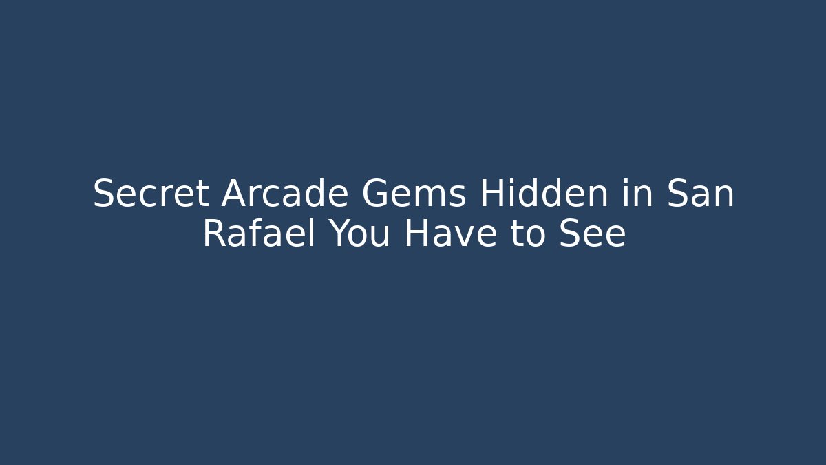 Secret Arcade Gems Hidden in San Rafael You Have to See
