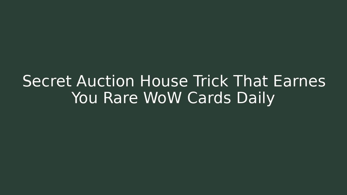 Secret Auction House Trick That Earnes You Rare WoW Cards Daily