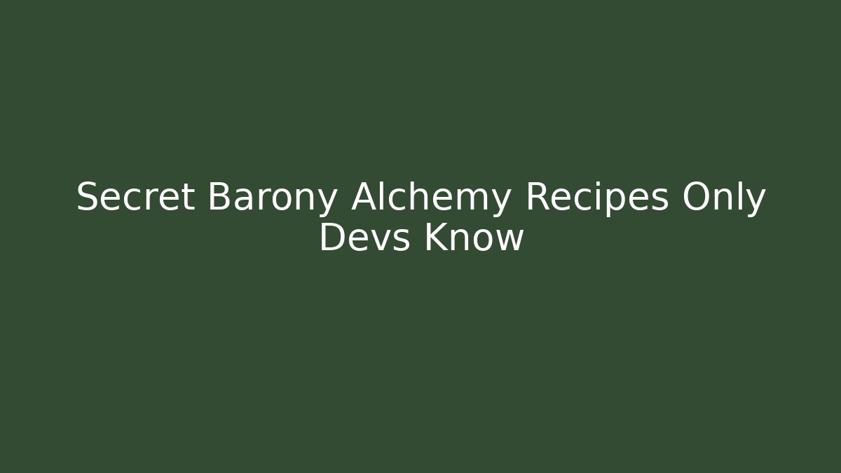 Secret Barony Alchemy Recipes Only Devs Know - The Family Holidays