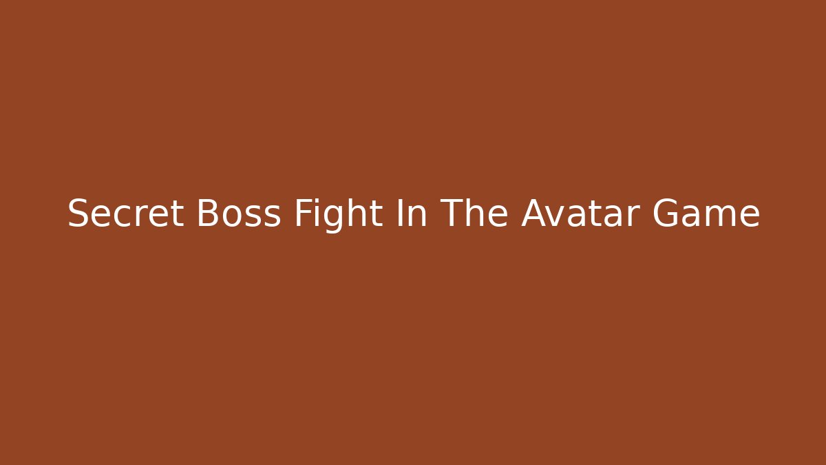 Secret Boss Fight In The Avatar Game