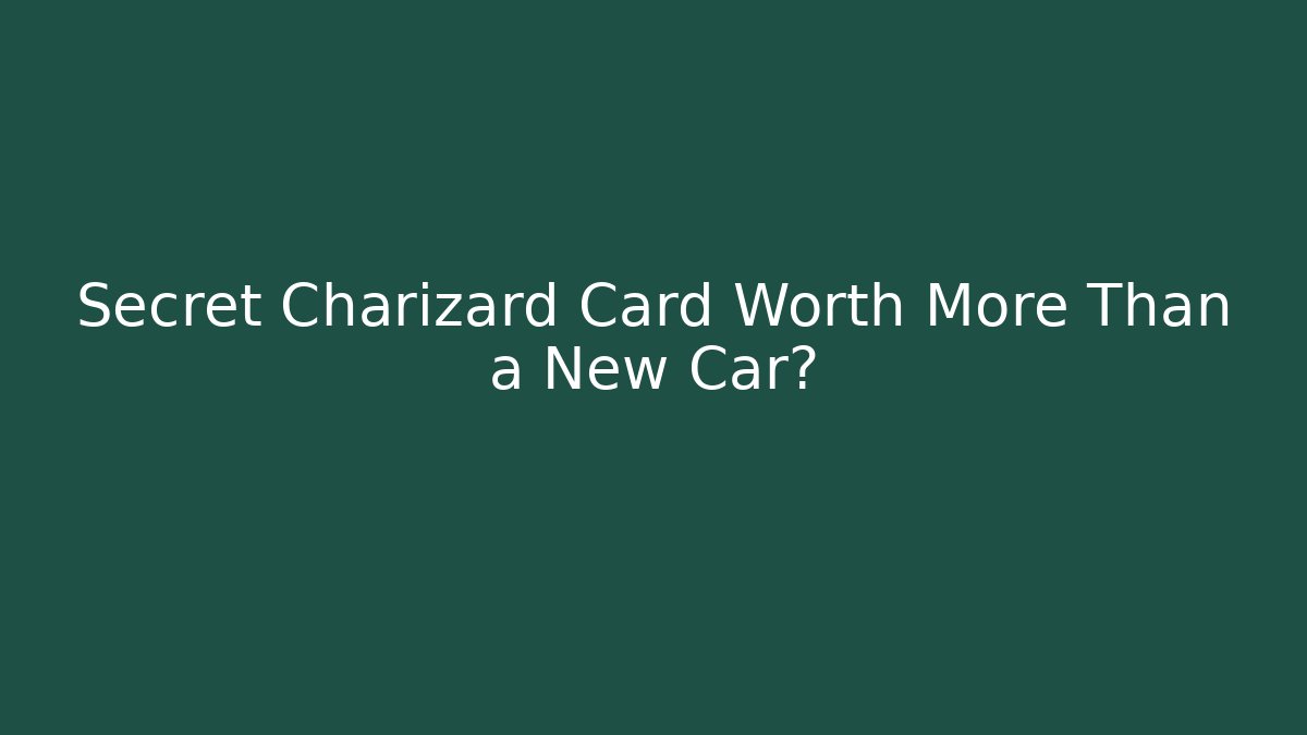 Secret Charizard Card Worth More Than a New Car?
