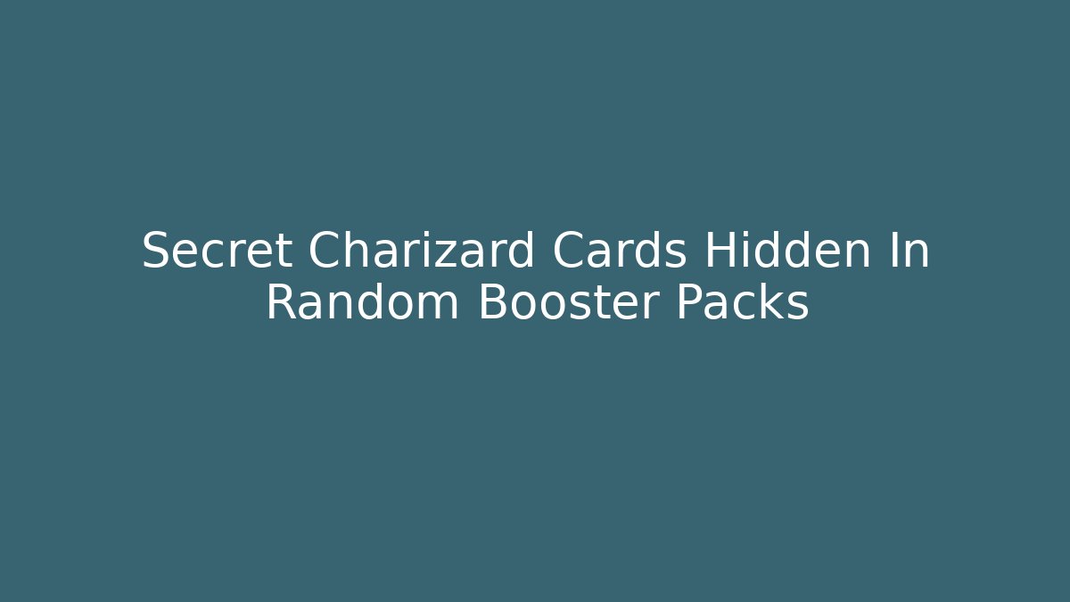 Secret Charizard Cards Hidden In Random Booster Packs