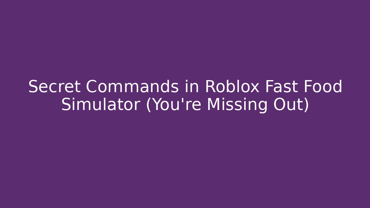Secret Commands in Roblox Fast Food Simulator (You're Missing Out)
