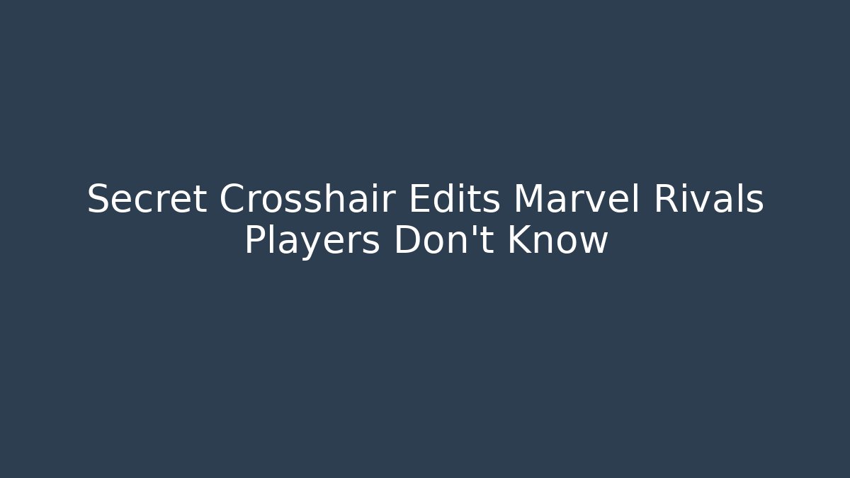 Secret Crosshair Edits Marvel Rivals Players Don't Know